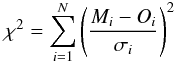 Mathematical equation: \begin{equation} \label{eqn:chi2} \chi^2=\sum_{i=1}^{N} \left(\frac{M_i-O_i}{\sigma_i}\right)^2 \end{equation}