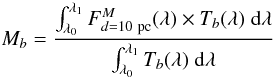 Mathematical equation: \begin{equation} M_b=\frac{\int_{\lambda_0}^{\lambda_1} F_{d=10~{\rm pc}}^M(\lambda)\times T_b(\lambda) \; {\rm d}\lambda}{\int_{\lambda_0}^{\lambda_1} T_b(\lambda) \; \rm d\lambda} \end{equation}
