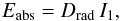 Mathematical equation: \begin{equation} {E_\mathrm{abs} = D_\mathrm{rad} \, I_1 }, \end{equation}