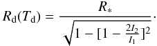 Mathematical equation: \begin{equation} \label{rlucy} R_\mathrm{d}(T_\mathrm{d}) = \frac{R_\mathrm{*}}{\sqrt{1-[1-\frac{2I_2}{I_1}]^2}}\cdot \end{equation}
