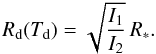 Mathematical equation: \begin{equation} R_{\rm d}(T_{\rm d}) = \sqrt{\frac{I_{1}}{I_{2}}} \, R_{\it *}. \end{equation}