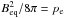 Mathematical equation: \hbox{$B_{\rm eq}^2/8\pi = p_{\rm e}$}