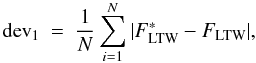 Mathematical equation: \appendix \setcounter{section}{1} \begin{equation} {\rm dev}_1 \ = \ {1 \over N} \sum_{i=1}^N \vert F_{\rm LTW}^{\ast} - F_{\rm LTW} \vert , \end{equation}