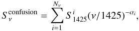 Mathematical equation: \begin{equation} S_{\nu}^{\rm confusion}=\sum_{i=1}^{N_{\nu}} S_{1425}^{i}(\nu/1425)^{-\alpha_{i}}, \end{equation}