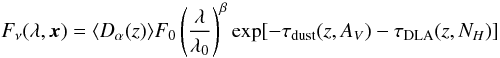 Mathematical equation: \begin{equation} F_{\nu}(\lambda, \vec{x})=\langle D_{\alpha}(z)\rangle F_{0} \left(\frac{\lambda}{\lambda_0}\right)^{\beta} \exp [-\tau_{\rm dust}(z, A_V)-\tau_{\rm DLA}(z, N_H)] \end{equation}