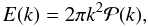 Mathematical equation: \begin{equation} E(k)=2 \pi k^2 \mathcal{P}(k), \label{eka.eq} \end{equation}