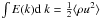 Mathematical equation: \hbox{$ \int E(k) {\rm d}~k= \frac{1}{2} \langle \rho u^2\rangle$}