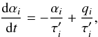 Mathematical equation: \begin{equation} \frac {{\rm d} \alpha_i}{{\rm d}t} =-\frac{\alpha_i}{\tau^{\prime}_i} + \frac{q_i} {\tau^{\prime}_i}, \label{alfanew.eq} \end{equation}