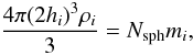 Mathematical equation: \begin{equation} \frac{4 \pi (2h_i)^3 \rho_i}{3}=N_{\rm sph} m_i, \label{hrho.eq} \end{equation}