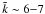 Mathematical equation: \hbox{${\tilde k}\sim 6{-}7$}