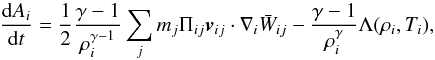 Mathematical equation: \begin{equation} \frac {{\rm d} A_i}{{\rm d}t} =\frac{1}{2}\frac{\gamma-1}{\rho_i^{\gamma-1}} \sum_j m_j \Pi_{ij} \vec v_{ij}\cdot \nabla_i \bar W_{ij} -\frac{\gamma-1}{\rho_i^{\gamma}} \Lambda(\rho_i,T_i), \label{avis.eq} \end{equation}