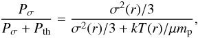 Mathematical equation: \begin{equation} \frac{P_{\sigma}}{P_{\sigma}+P_{\rm th}}=\frac{\sigma^2(r)/3} {\sigma^2(r)/3+kT(r)/\mu m_{\rm p}} , \label{pres.eq} \end{equation}