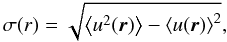 Mathematical equation: \begin{equation} \sigma(r)= \sqrt {\left\langle u^2(\vec r)\right\rangle -\left\langle u(\vec r)\right\rangle^2}, \label{sgma.eq} \end{equation}