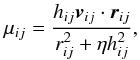 Mathematical equation: \begin{equation} \mu_{ij}=\frac{h_{ij} \vec v_{ij} \cdot \vec r_{ij}}{ r_{ij}^2+\eta h_{ij}^2}, \label{muvis.eq} \end{equation}