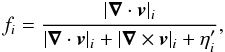 Mathematical equation: \begin{equation} f_i=\frac {|\vec \nabla \cdot \vec v|_i} {|\vec \nabla \cdot \vec v|_i+|\vec \nabla \times \vec v|_i+\eta^{\prime}_i}, \label{fdamp.eq} \end{equation}