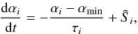 Mathematical equation: \begin{equation} \frac {{\rm d} \alpha_i}{{\rm d}t} =-\frac{\alpha_i-\alpha_{\rm min}}{\tau_i} +{\tilde S}_i, \label{alfa.eq} \end{equation}