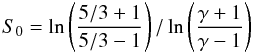 Mathematical equation: \begin{equation} S_0=\ln\left( \frac{5/3+1}{5/3-1}\right) / \ln\left( \frac{\gamma+1}{\gamma-1}\right) \end{equation}