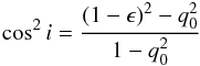 Mathematical equation: \begin{equation} \cos^2i=\frac{(1-\epsilon)^2-q_0^2}{1-q_0^2} \end{equation}