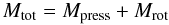 Mathematical equation: \begin{equation} \label{Mtot} M_{\rm tot}=M_{\rm press}+M_{\rm rot} \end{equation}