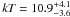Mathematical equation: \hbox{${\it kT}=10.9^{+4.1}_{-3.6}$}