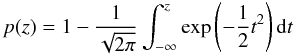 Mathematical equation: \appendix \setcounter{section}{1} \begin{equation} p(z)=1-\frac{1}{\sqrt{2\pi}}\int_{-\infty}^{z}{\rm exp}\left(-\frac{1}{2}t^2\right){\rm d}t \end{equation}