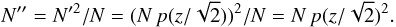 Mathematical equation: \appendix \setcounter{section}{1} \begin{equation} N''=N'^2/N=(N\,p(z/\sqrt{2}))^2/N=N\,p(z/\sqrt{2})^2. \end{equation}
