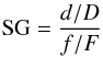 Mathematical equation: \begin{eqnarray*} \mbox{SG} = \frac{d/D}{f/F} \end{eqnarray*}
