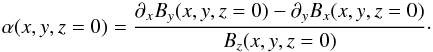 Mathematical equation: \begin{equation} \label{alpha} \alpha (x,y,z=0) = \frac{\partial_x B_y(x,y,z=0) - \partial_y B_x(x,y,z=0)}{B_z(x,y,z=0)}\cdot \end{equation}