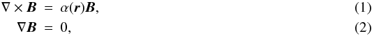 Mathematical equation: \begin{eqnarray} \label{force-free}\nabla\times\vec{B}&=&\alpha(\vec{r}) \vec{B} , \\ \label{divergenceB}\nabla \vec{B}&=&0 , \end{eqnarray}