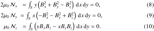 Mathematical equation: \begin{eqnarray} 2\mu_0\, \mathcal{N}_x&=\int_S y \left( B_x^2 + B_y^2 - B_z^2\right) \,\mathrm{d}x\,\mathrm{d}y = 0,\label{tf1}\\ 2\mu_0\, \mathcal{N}_y& = \int_S x \left(- B_x^2 - B_y^2 + B_z^2\right) \,\mathrm{d}x\,\mathrm{d}y = 0,\label{tf2}\\ \mu_0\, \mathcal{N}_z&=\int_S \left(y B_x B_z - xB_yB_z\right) \,\mathrm{d}x\,\mathrm{d}y =0.\label{tf3} \end{eqnarray}