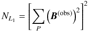 Mathematical equation: \begin{equation} \label{NL1} N_{L_1} = \left[ \sum_P \left(\vec{B}^{(\mathrm{obs})}\right)^2 \right]^2 \end{equation}