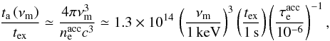 Mathematical equation: \begin{equation} \frac{t_{\rm a}\left(\nu_{\rm m}\right)}{t_{\rm ex}} \simeq \frac{4\pi \nu_{\rm m}^3}{n_{\rm e}^{\rm acc} c^3} \simeq 1.3\times 10^{14}\, \left(\frac{\nu_{\rm m}}{1\, {\rm keV}}\right)^3\left(\frac{t_{\rm ex}}{1\, {\rm s}}\right)\left(\frac{\tau_{\rm e}^{\rm acc}}{10^{-6}}\right)^{-1} , \end{equation}