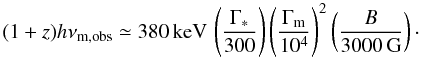 Mathematical equation: \begin{equation} (1+z)h\nu_{\rm m,obs} \simeq 380\,{\rm keV}\,\left(\frac{\Gamma_{*}}{300}\right)\left(\frac{\Gamma_{\rm m}}{10^4}\right)^2\left(\frac{B}{3000\,{\rm G}}\right)\cdot \label{eq:numobs} \end{equation}