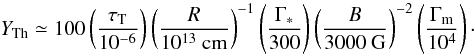 Mathematical equation: \begin{equation} Y_{\rm Th} \simeq 100 \left(\frac{\tau_{\rm T}}{10^{-6}}\right) \left(\frac{R}{10^{13}\ {\rm cm}}\right)^{-1}\left(\frac{\Gamma_*}{300}\right)\left(\frac{B}{3000\ {\rm G}}\right)^{-2}\left(\frac{\Gamma_{\rm m}}{10^4}\right)\cdot \label{eq:estimyth} \end{equation}
