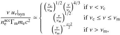 Mathematical equation: \begin{equation} \frac{\nu \left. u_{\nu}\right|_{\rm syn}}{n_{\rm e}^{\rm acc} \Gamma_{\rm m}m_{\rm e}c^2}\simeq \left\lbrace\begin{array}{cl} \left(\frac{\nu_{\rm c}}{\nu_{\rm m}}\right)^{1/2}\left(\frac{\nu}{\nu_{\rm c}}\right)^{4/3} & {\rm if}\ \nu < \nu_{\rm c}\\ \left(\frac{\nu}{\nu_{\rm m}}\right)^{1/2} & {\rm if}\ \nu_{\rm c} \le \nu \le \nu_{\rm m}\\ \left(\frac{\nu}{\nu_{\rm m}}\right)^{-\frac{p-2}{2}} & {\rm if}\ \nu > \nu_{\rm m},\\ \end{array}\right. \end{equation}