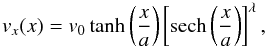 Mathematical equation: \begin{equation} \displaystyle v_x(x) = v_0 \tanh \left(\frac{x}{a}\right)\left[\textnormal{sech}\left(\frac{x}{a}\right)\right]^{\lambda}, \label{eq:solsaus} \end{equation}