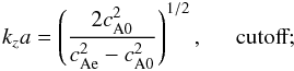 Mathematical equation: \begin{equation} k_z a=\left(\frac{2\co^2}{\ce^2-\co^2}\right)^{1/2}, \hspace{0.5cm} \mbox{cutoff}; \label{eq:sauscutoff} \end{equation}