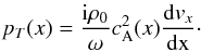 Mathematical equation: \begin{eqnarray} p_T (x) = \displaystyle \frac{{\rm i} \rho_0}{\omega} c_{\rm A}^2 (x) \frac{{\rm d} v_x}{\rm dx}\cdot \label{eq:pt} \end{eqnarray}