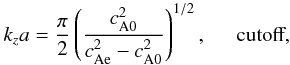 Mathematical equation: \begin{eqnarray} k_z a = \displaystyle \frac{\pi}{2} \left(\frac{\co^2}{\ce^2-\co^2}\right)^{1/2}, \hspace{0.5cm} \mbox{cutoff}, \end{eqnarray}