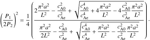 Mathematical equation: \begin{eqnarray} \displaystyle \left(\frac{P_1}{2P_2}\right)^{2} = \frac{1}{4}\left(\frac{\displaystyle2\frac{\pi^2 a^2}{L^2} - \frac{\co^2}{\ce^2} + \sqrt{\frac{\co^4}{\ce^4} + 4\frac{\pi^2 a^2}{L^2} - 4\frac{\co^2}{\ce^2}\frac{\pi^2 a^2}{L^2}}}{\displaystyle\frac{\pi^2 a^2}{2L^2} - \frac{\co^2}{\ce^2} + \sqrt{\frac{\co^4}{\ce^4} + \frac{\pi^2 a^2}{L^2} - \frac{\co^2}{\ce^2}\frac{\pi^2 a^2}{L^2}}}\right)\cdot\nonumber \\ \label{eq:kinkpr} \end{eqnarray}