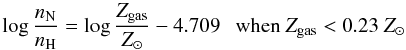 Mathematical equation: \begin{equation} \log \frac{n_{\rm N}}{n_{\rm H}} = \log \frac{Z_{\rm gas}}{Z_\odot} - 4.709 \ \ \ {\rm when} \ Z_{\rm gas} < 0.23~Z_\odot \end{equation}