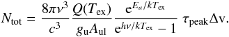 Mathematical equation: \begin{eqnarray*} { N_{\rm tot} = \frac{8 \pi \nu^3}{c^3} \frac{Q(T_{\rm ex})}{g_{\rm u} A_{\rm ul}} \frac{{\rm e}^{E_u/ kT_{\rm ex}}}{{\rm e}^{h\nu/kT_{\rm ex}}-1}~\tau_{\rm peak} \Delta {\rm v}.} \end{eqnarray*}