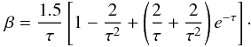 Mathematical equation: \begin{eqnarray*} \beta = \frac{1.5}{\tau}\left[1- \frac{2}{\tau^2} + \left(\frac{2}{\tau}+ \frac{2}{\tau^2}\right) e^{-\tau}\right]\cdot \end{eqnarray*}