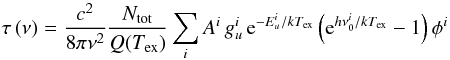 Mathematical equation: \begin{equation} \label{eq:3} \tau \left( \nu \right) = \frac{c^{2}}{8 \pi \nu^2} \frac{N_\mathrm{tot}}{Q(T_\mathrm{ex})} \sum_i A^{i} \, g^{i}_{u} \, {\rm e}^{-E^{i}_{u} / k T_\mathrm{ex}} \left( {\rm e}^{h \nu^{i}_{0} / k T_\mathrm{ex}} - 1 \right) \phi^{i} \end{equation}
