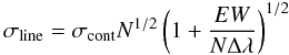 Mathematical equation: \begin{equation} \sigma_{\rm line}=\sigma_{\rm cont}N^{1/2} \left(1 + \frac{EW}{N\Delta\lambda}\right)^{1/2} \end{equation}