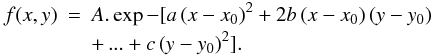 Mathematical equation: \begin{eqnarray} f(x,y)&=&A.\exp-[a\left( x-x_{0}\right) ^{2}+2b\left( x-x_{0}\right) \left( y-y_{0}\right) \nonumber \\ && + \, ... + c\left( y-y_{0}\right) ^{2}]. \end{eqnarray}