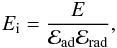 Mathematical equation: \begin{equation} E\rs{i} = \frac{E}{{\cal{E}}\rs{ad}{\cal{E}}\rs{rad}}, \end{equation}
