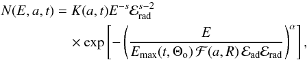 Mathematical equation: \begin{eqnarray} \lefteqn{N(E,a,t) = K(a,t)E^{-s}{\cal{E}}\rs{rad}^{s-2}} \nonumber \\ \label{deriv_distrib} & & ~~~~~~~~~~~~~~~ \times \exp\left[-\left(\frac{E}{E\rs{max}(t,\Theta\rs{o})\,{\cal{F}}(a,R)\, \cal{E}\rs{ad}\cal{E}\rs{rad}} \right)^{\alpha}\right], \end{eqnarray}