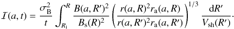 Mathematical equation: \appendix \setcounter{section}{1} \begin{equation} {\cal{I}}(a,t) = \frac{\sigma\rs{B}^2}{t} \int_{R\rs{i}}^{R} \frac{B(a,R^{\prime})^2}{B\rs{s}(R)^2} \left(\frac{r(a,R)^2 r\rs{a}(a,R)}{r(a,R^{\prime})^2 r\rs{a}(a,R^{\prime})}\right)^{1/3} \frac{{\rm d}R^{\prime}}{V\rs{sh}(R^{\prime})}\cdot \label{I_approx} \end{equation}