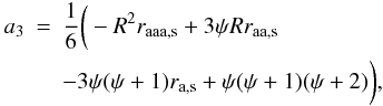 Mathematical equation: \appendix \setcounter{section}{1} \begin{eqnarray} a\rs{3} &=& \frac{1}{6} \bigg(-R^2r\rs{aaa,s}+3\psi R r\rs{aa,s} \nonumber \\ \label{a3} && - 3\psi(\psi+1) r\rs{a,s} + \psi(\psi+1)(\psi+2)\bigg), \end{eqnarray}